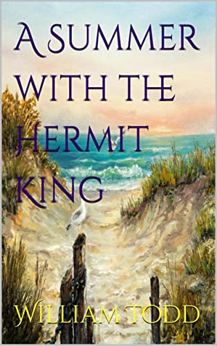 Spotlight on New Release from William Todd: A Summer with the Hermit&nbsp;King