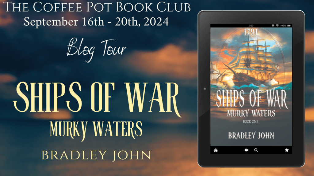 Ships of War – Murky Waters by Bradley John: The Coffee Pot Book Club Blog&nbsp;Tour