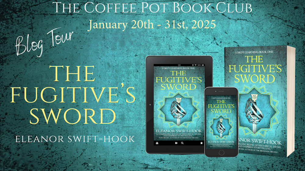 The Fugitive’s Sword by Eleanor Swift-Hook: The Coffee Pot Book Club Blog&nbsp;Tour