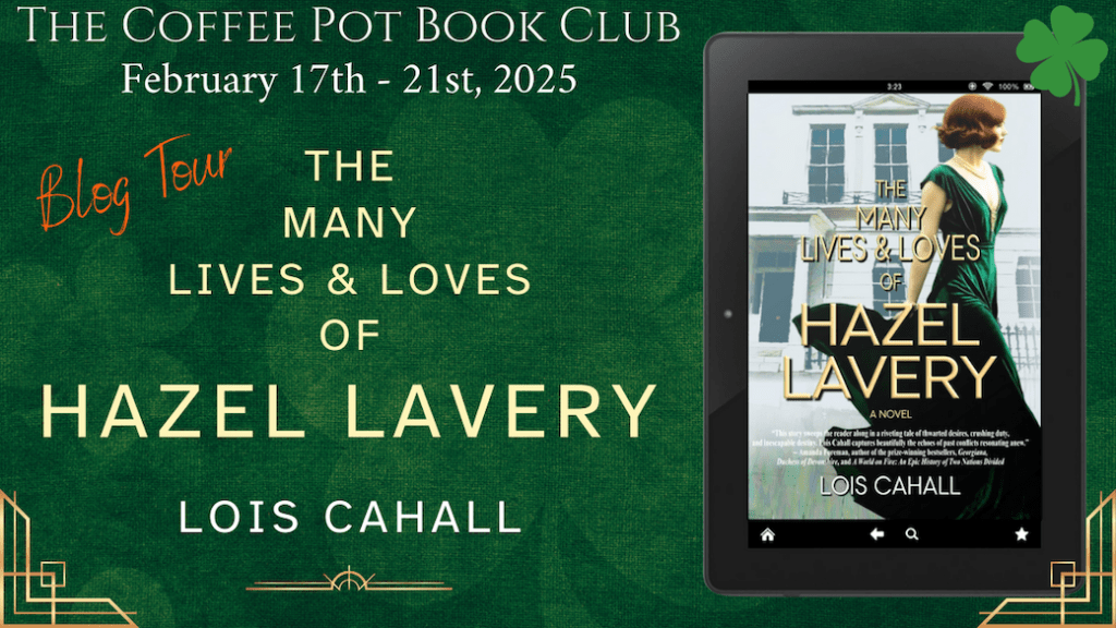 The Many Lives & Loves of Hazel Lavery by Lois Cahall: The Coffee Pot Book Club Blog&nbsp;Tour