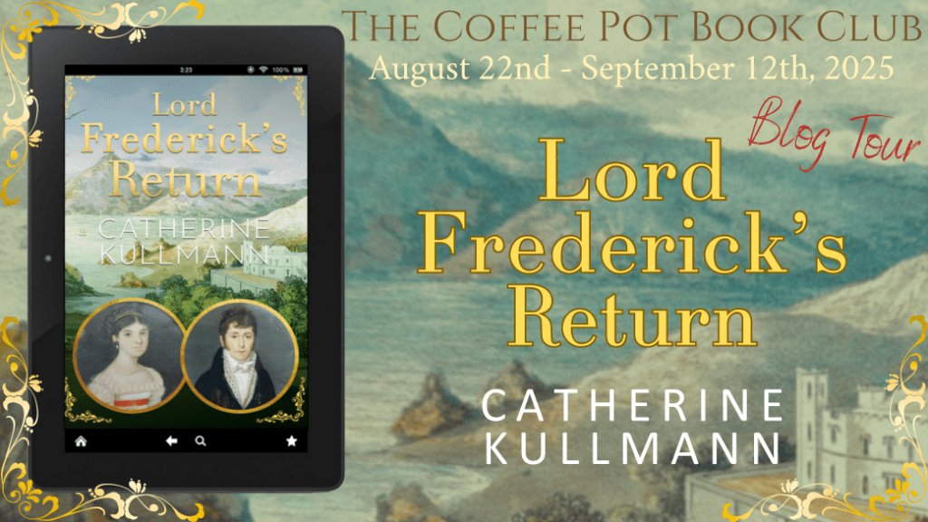 Lord Frederick’s Return by Catherine Kullmann: The Coffee Pot Book Club Blog&nbsp;Tour